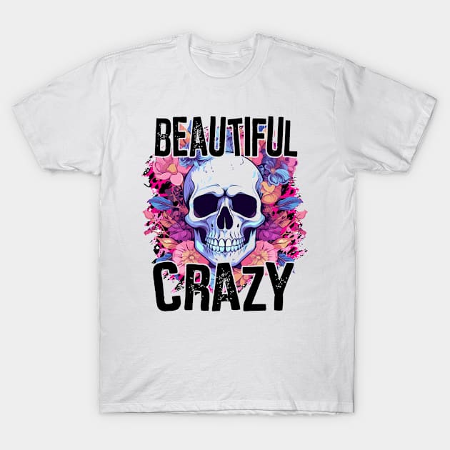 "Beautiful Crazy" Skull and Flowers T-Shirt by FlawlessSeams